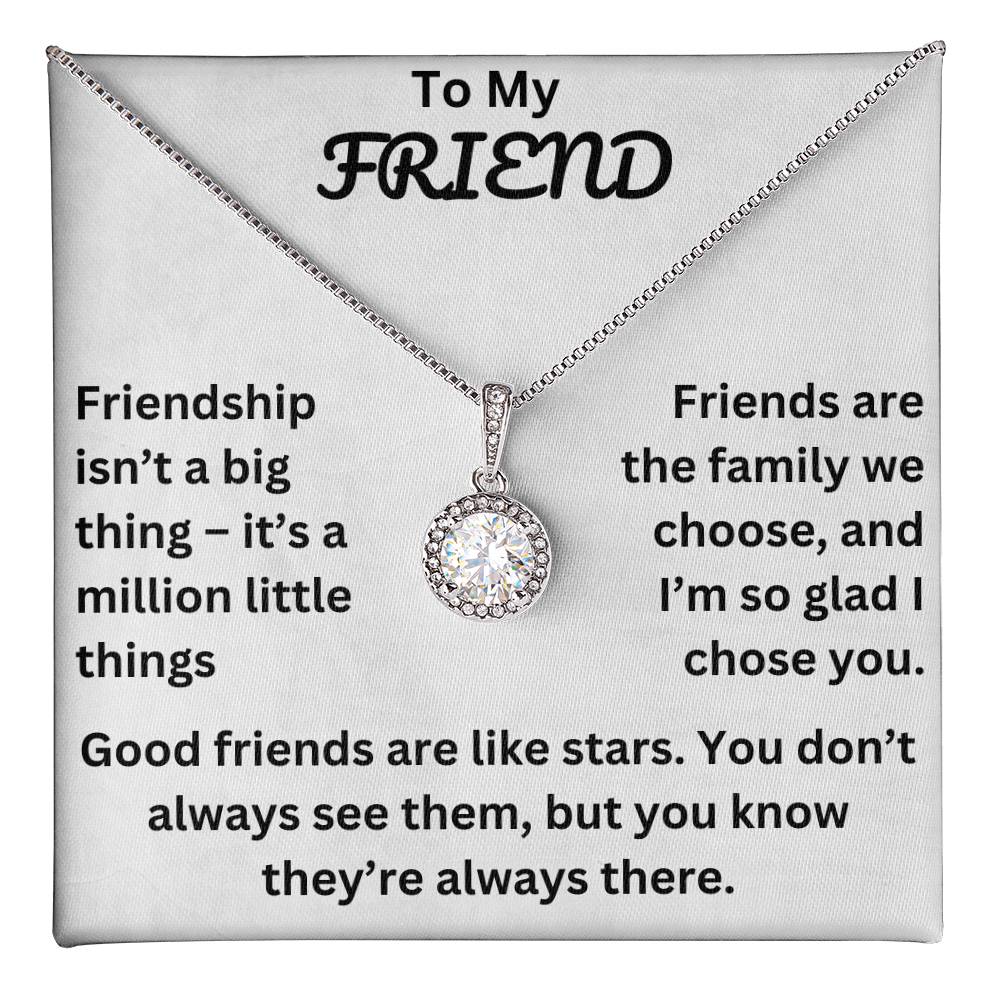 To My Friend, Friendship isn't a big thing – it's a million little things