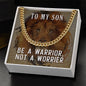 To My Son, Be A Warrior, Not A Worrier