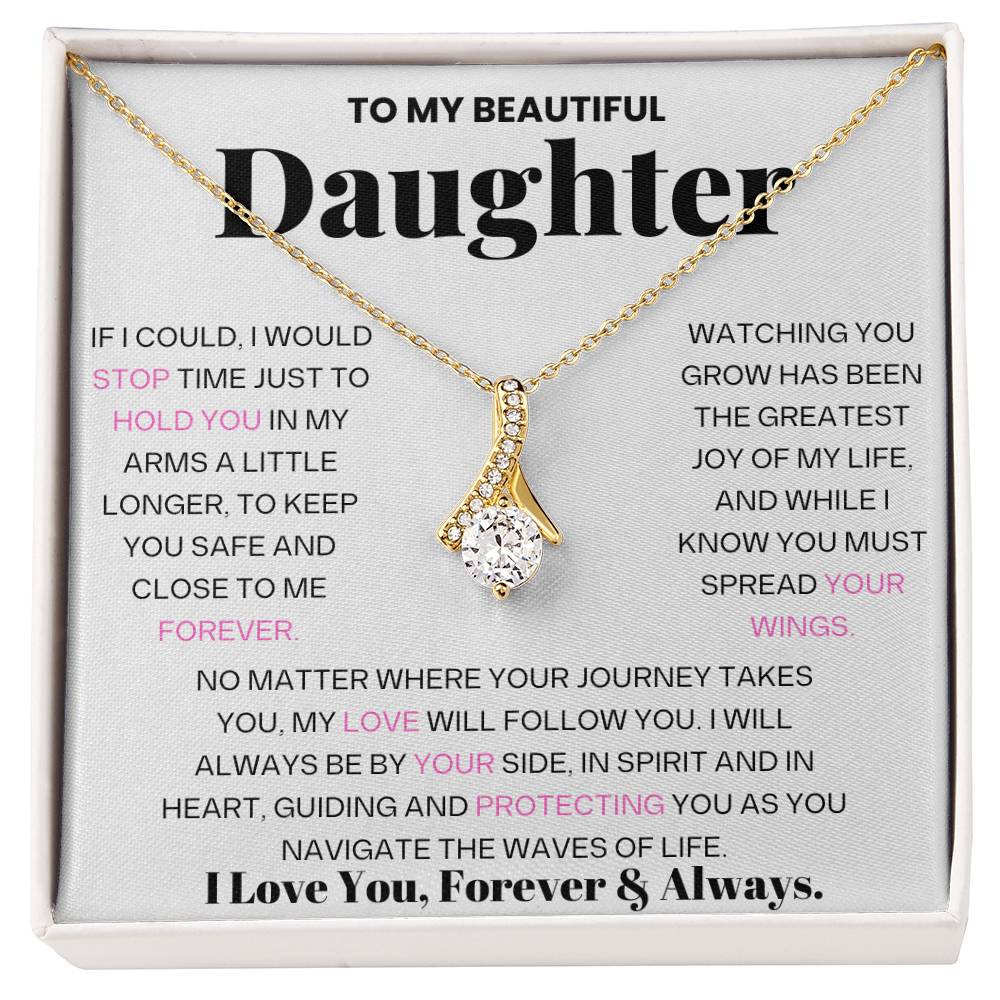 To My Beautiful Daughter - If I could, I Would Stop Time Just To Hold You