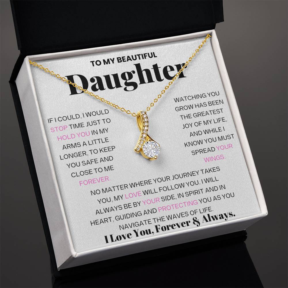 To My Beautiful Daughter - If I could, I Would Stop Time Just To Hold You