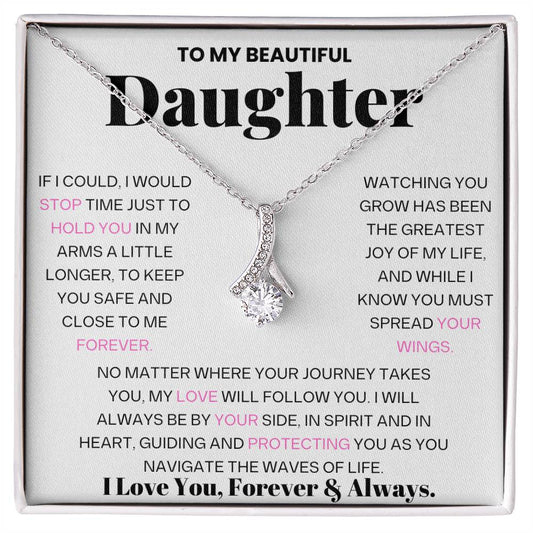 To My Beautiful Daughter - If I could, I Would Stop Time Just To Hold You