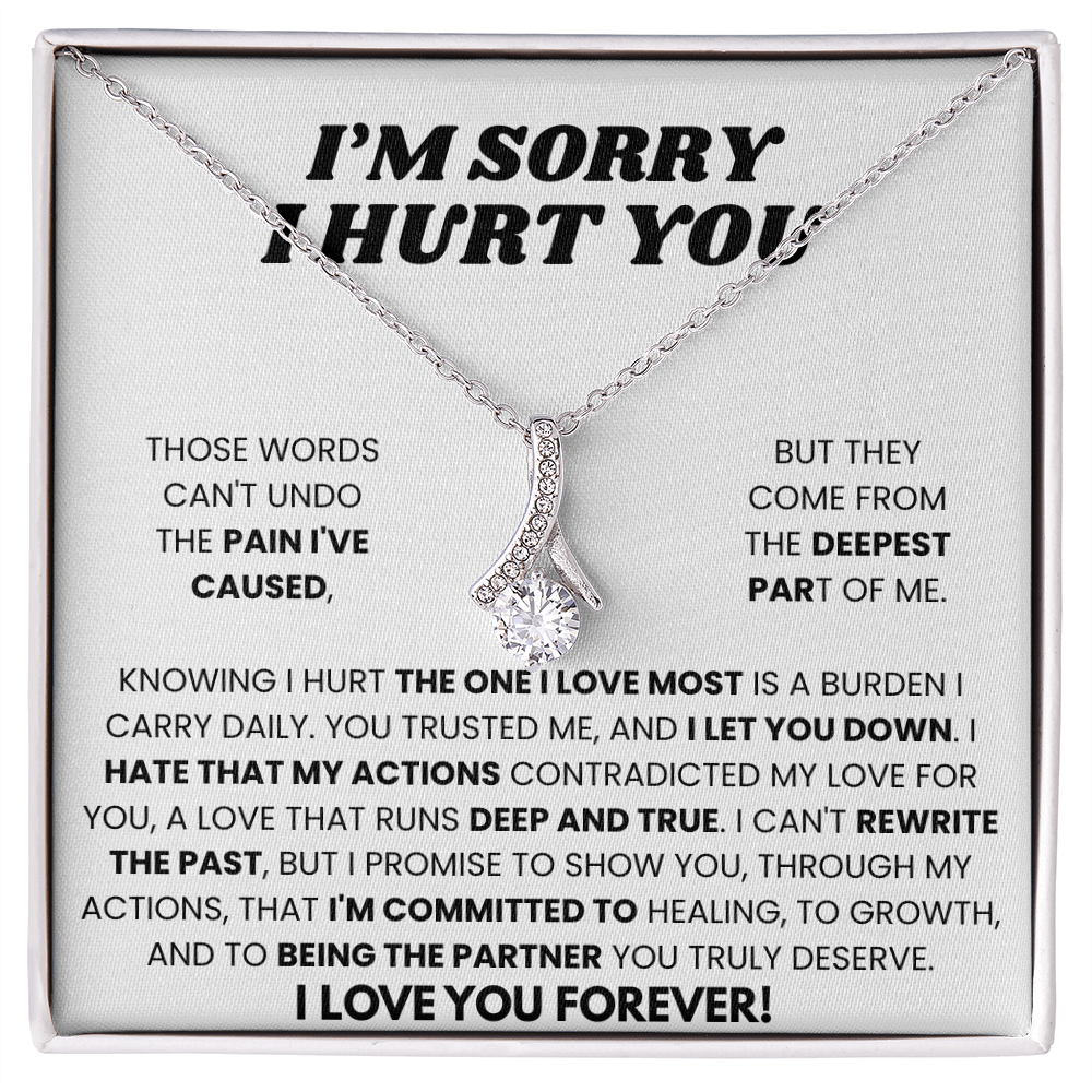 Apology Gift To Her - I Hurt The One I Love Most