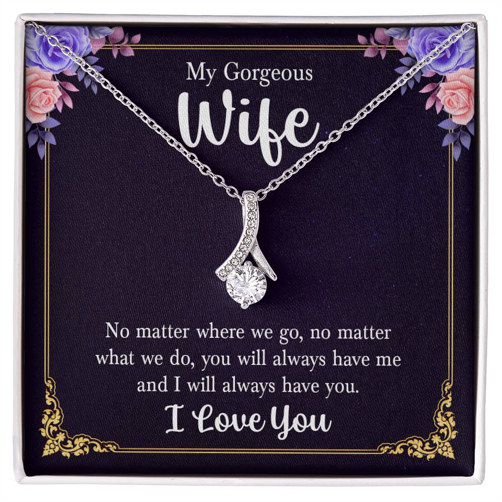 To My Gorgeous Wife, No Matter Where We Go, No Matter What We Do