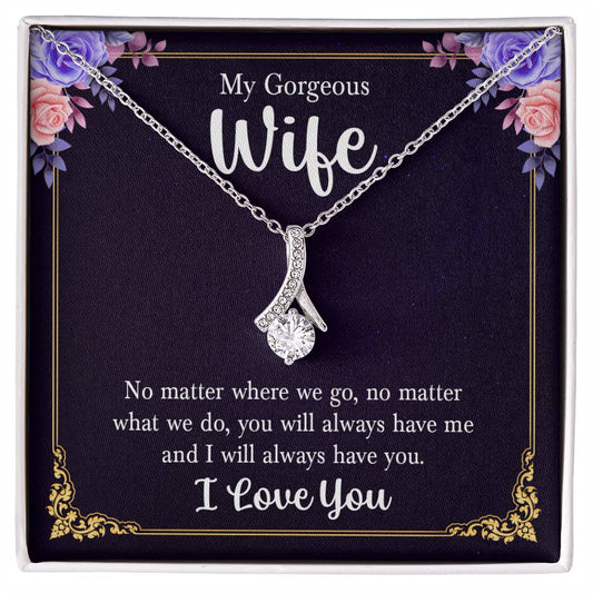 To My Gorgeous Wife, No Matter Where We Go, No Matter What We Do