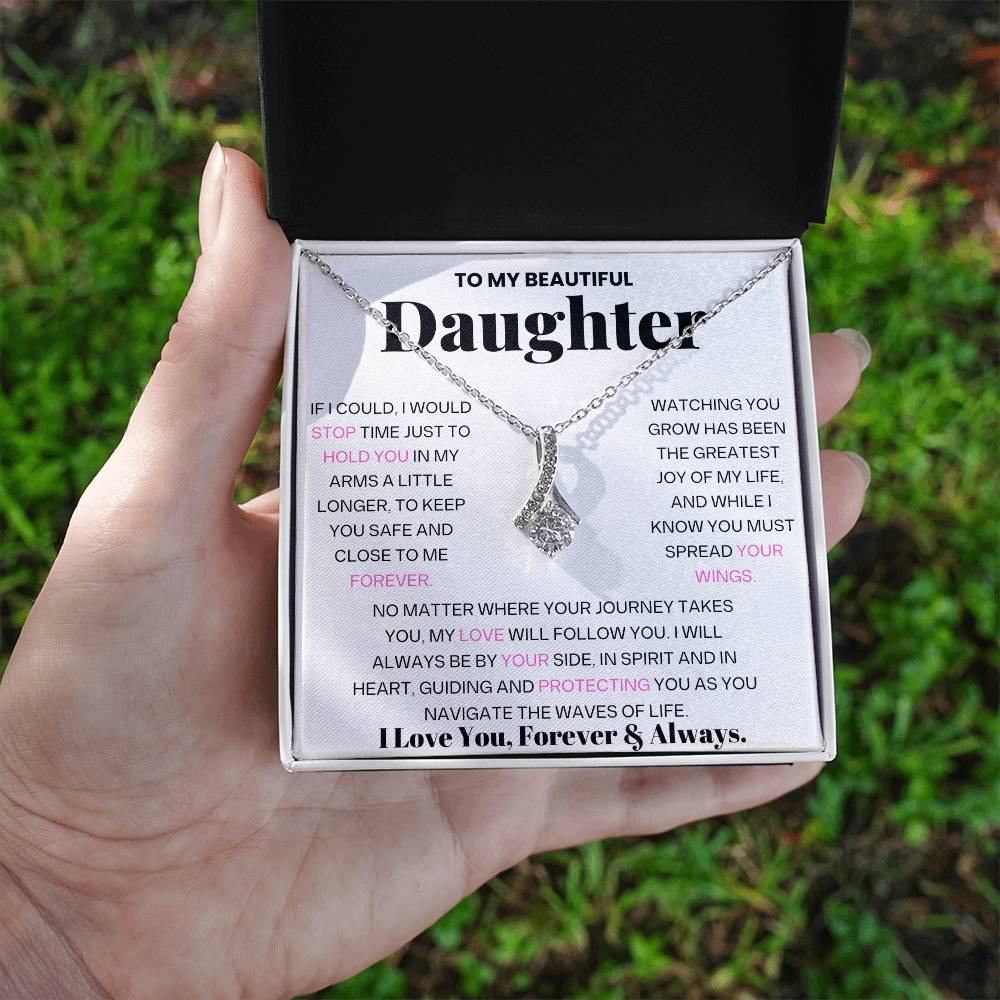 To My Beautiful Daughter - If I could, I Would Stop Time Just To Hold You