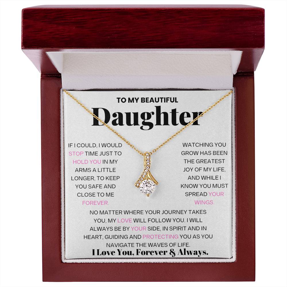 To My Beautiful Daughter - If I could, I Would Stop Time Just To Hold You