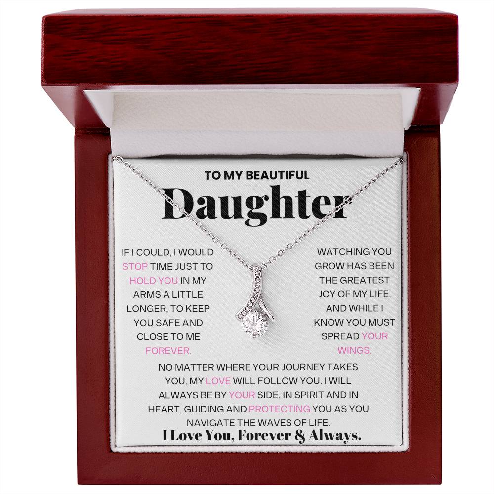 To My Beautiful Daughter - If I could, I Would Stop Time Just To Hold You