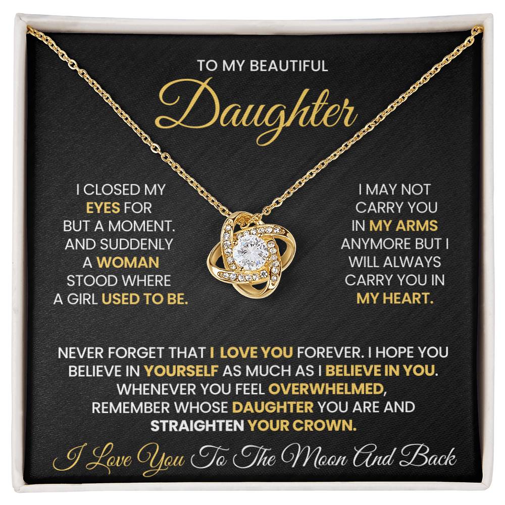 To My Daughter - I CLOSED MY EYES FOR  BUT A MOMENT. AND SUDDENLY  A WOMAN STOOD WHERE  A GIRL USED TO BE