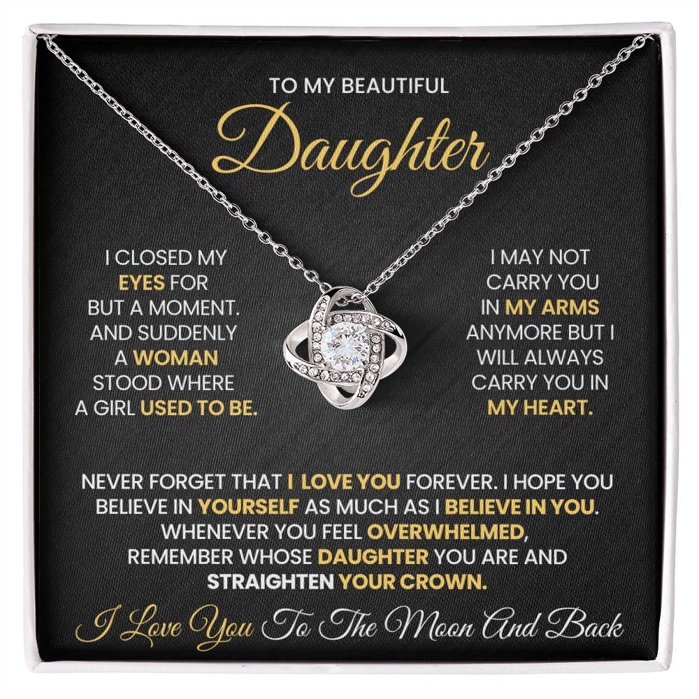 To My Daughter - I CLOSED MY EYES FOR  BUT A MOMENT. AND SUDDENLY  A WOMAN STOOD WHERE  A GIRL USED TO BE