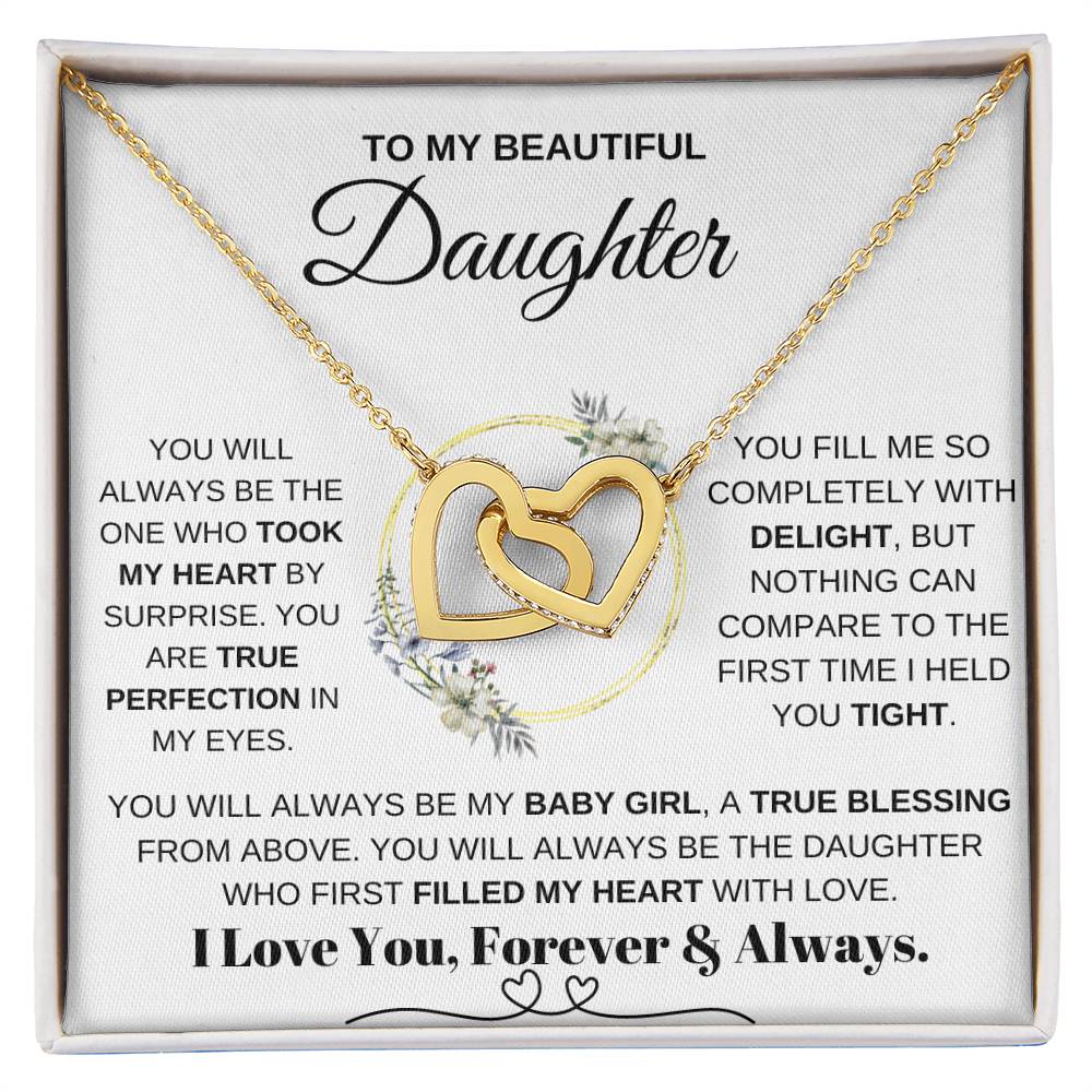 To My Daughter, YOU WILL ALWAYS BE THE ONE WHO TOOK MY HEART BY SURPRISE