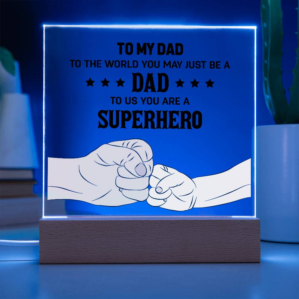 To My Dad, To Us You Are A Superhero