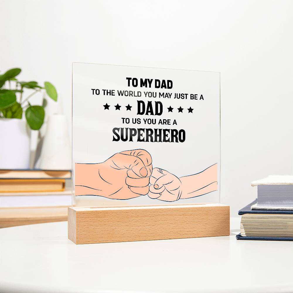 To My Dad, To Us You Are A Superhero
