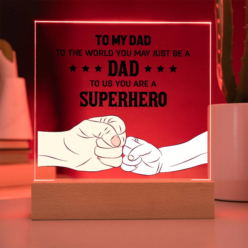 To My Dad, To Us You Are A Superhero