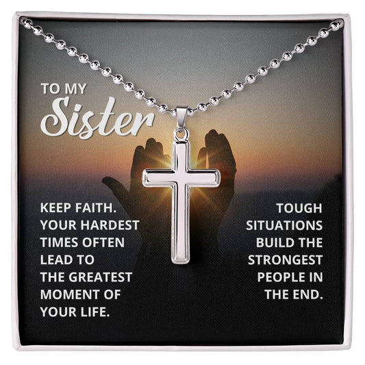 To My Sister, Keep Faith. Your Hardest Times Often Lead To