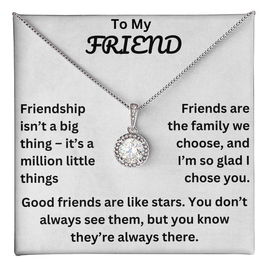 To My Friend, Friendship isn't a big thing – it's a million little things