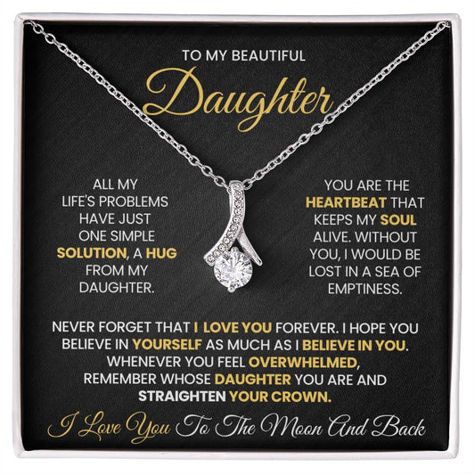 To My Daughter - All My  Life's Problems  Have Just  One Simple Solution - Alluring Beauty Necklace