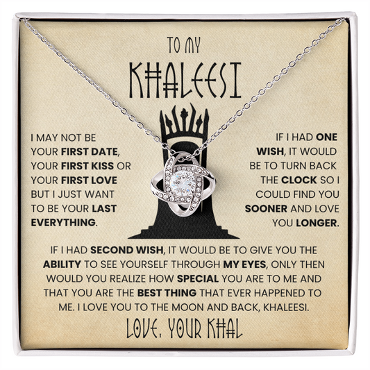 To My Khaleesi - I May Not Be Your First Date, Your First Kiss or Your First Love